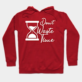 Don't waste your Time - white text T-shirt Hoodie